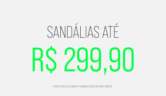 Sandálias até R$ 299,90